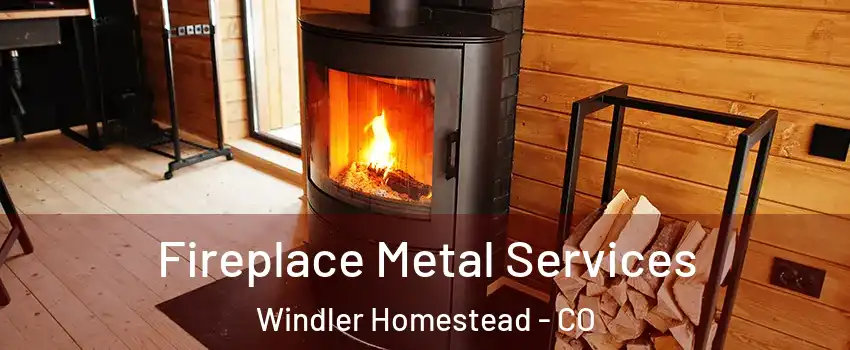 Fireplace Metal Services Windler Homestead - CO