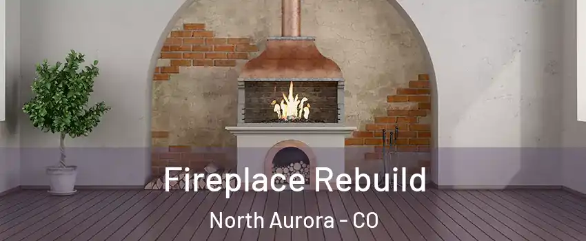 Fireplace Rebuild North Aurora - CO