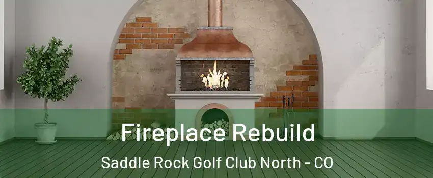 Fireplace Rebuild Saddle Rock Golf Club North - CO