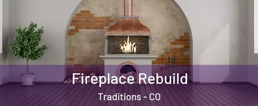 Fireplace Rebuild Traditions - CO