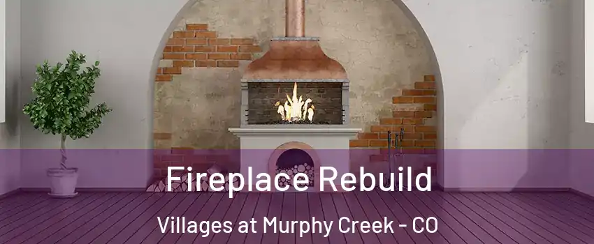 Fireplace Rebuild Villages at Murphy Creek - CO