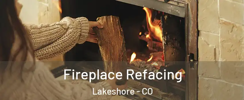 Fireplace Refacing Lakeshore - CO