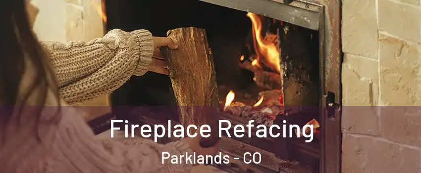 Fireplace Refacing Parklands - CO