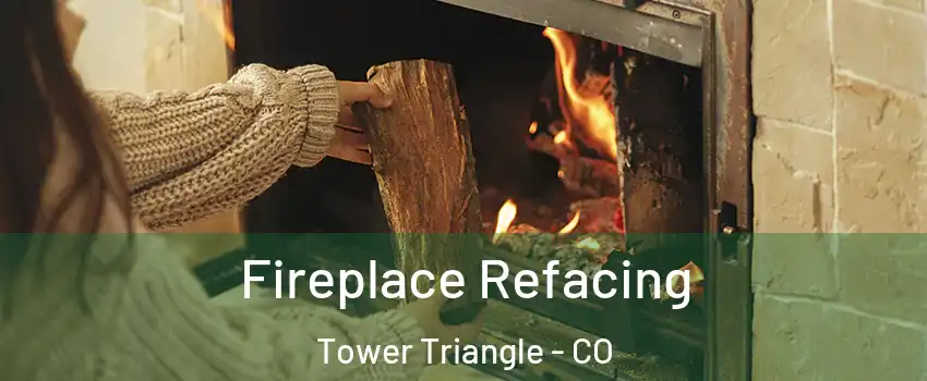 Fireplace Refacing Tower Triangle - CO
