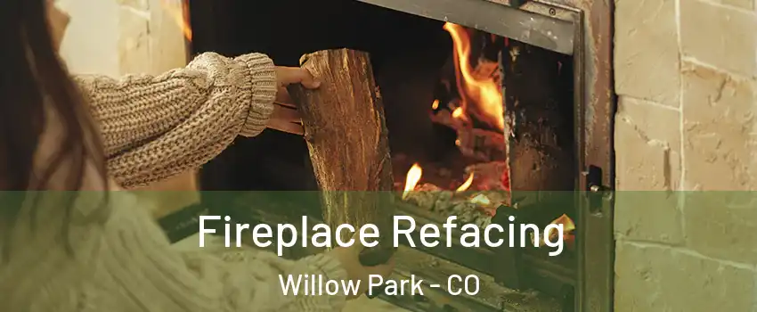 Fireplace Refacing Willow Park - CO