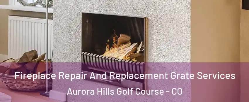 Fireplace Repair And Replacement Grate Services Aurora Hills Golf Course - CO