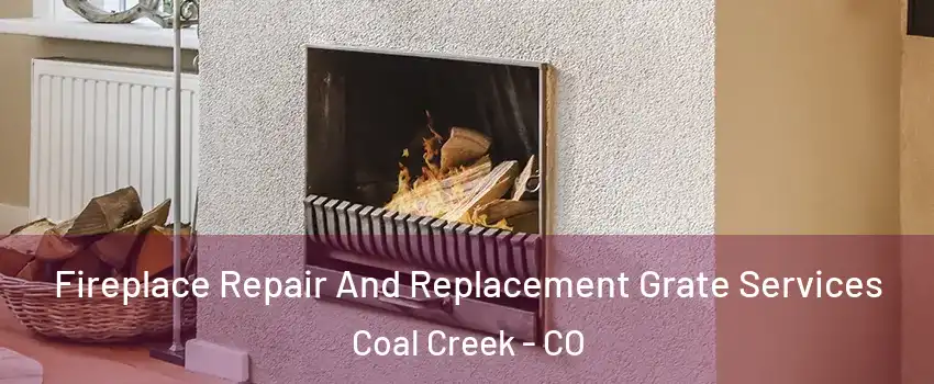 Fireplace Repair And Replacement Grate Services Coal Creek - CO