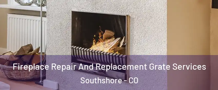 Fireplace Repair And Replacement Grate Services Southshore - CO