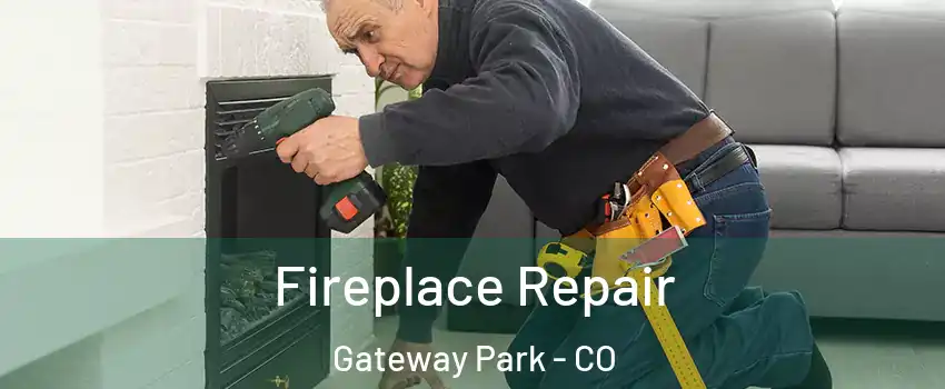 Fireplace Repair Gateway Park - CO