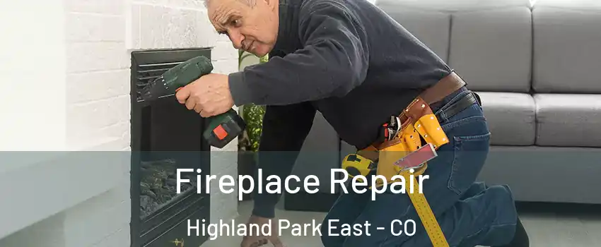 Fireplace Repair Highland Park East - CO