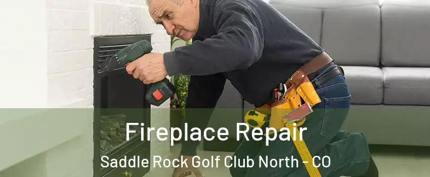 Fireplace Repair Saddle Rock Golf Club North - CO
