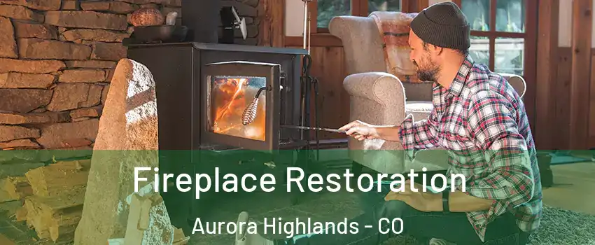 Fireplace Restoration Aurora Highlands - CO