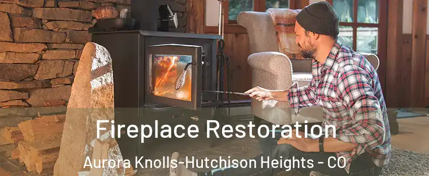 Fireplace Restoration Aurora Knolls-Hutchison Heights - CO