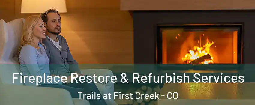 Fireplace Restore & Refurbish Services Trails at First Creek - CO