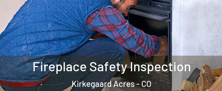 Fireplace Safety Inspection Kirkegaard Acres - CO