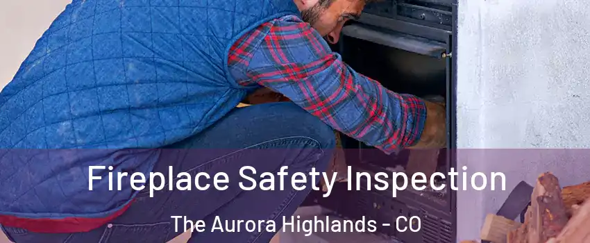 Fireplace Safety Inspection The Aurora Highlands - CO