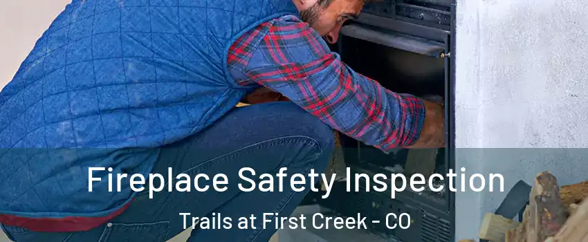 Fireplace Safety Inspection Trails at First Creek - CO