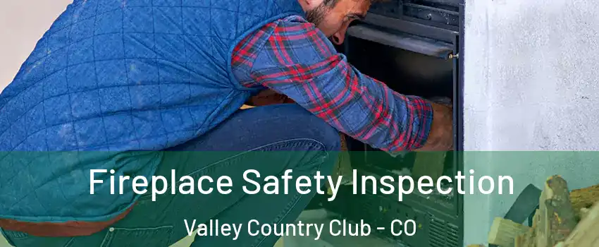Fireplace Safety Inspection Valley Country Club - CO