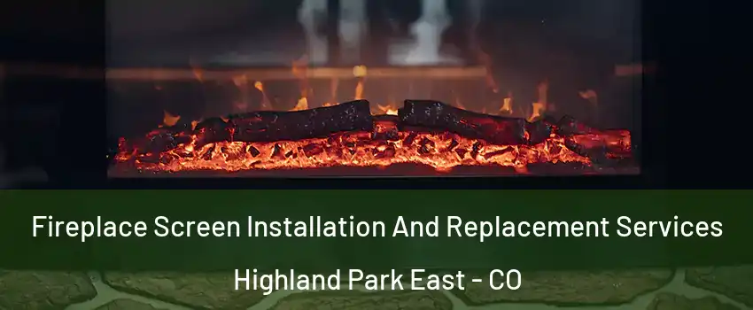Fireplace Screen Installation And Replacement Services Highland Park East - CO