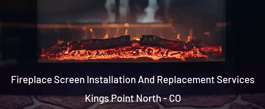 Fireplace Screen Installation And Replacement Services Kings Point North - CO