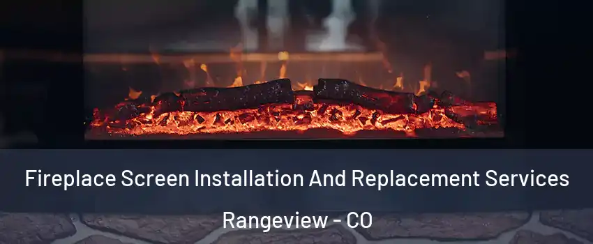 Fireplace Screen Installation And Replacement Services Rangeview - CO