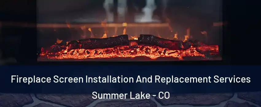 Fireplace Screen Installation And Replacement Services Summer Lake - CO