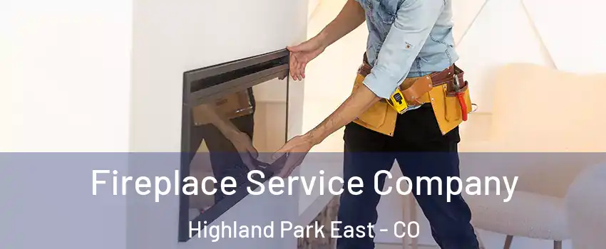 Fireplace Service Company Highland Park East - CO