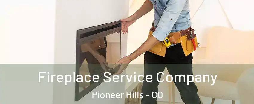 Fireplace Service Company Pioneer Hills - CO