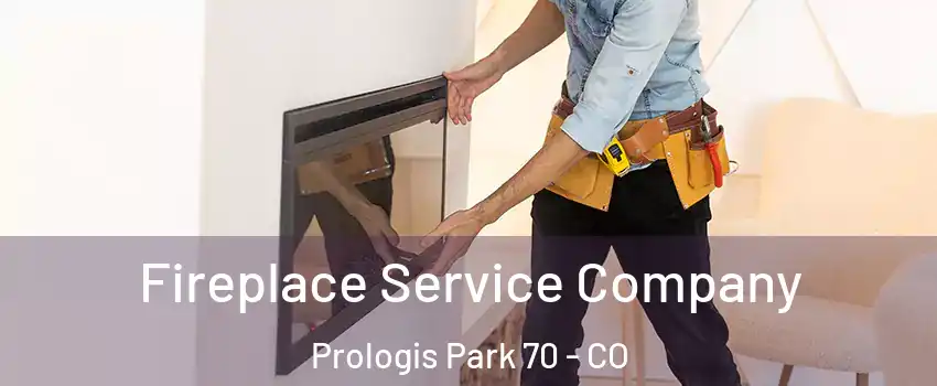 Fireplace Service Company Prologis Park 70 - CO