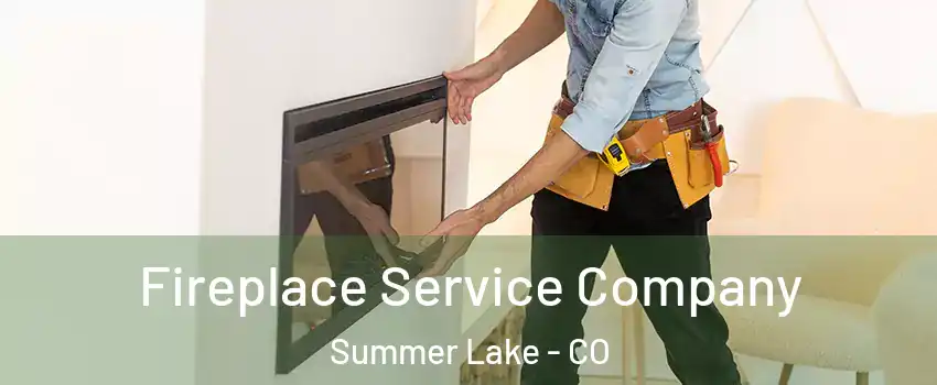 Fireplace Service Company Summer Lake - CO