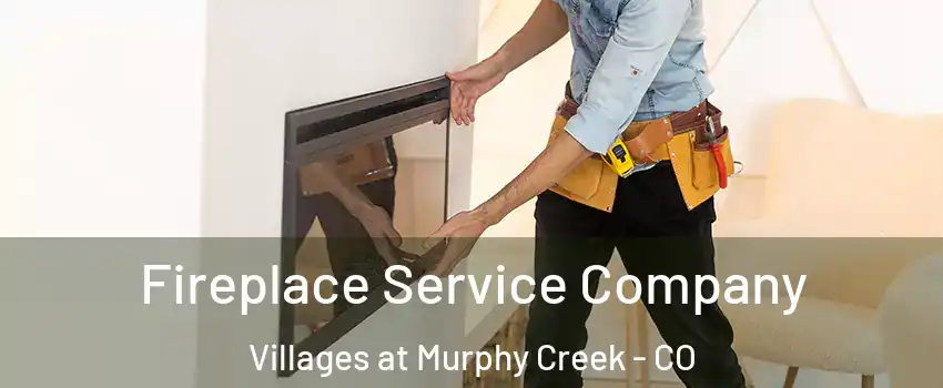 Fireplace Service Company Villages at Murphy Creek - CO
