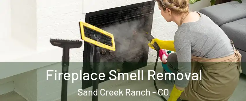 Fireplace Smell Removal Sand Creek Ranch - CO