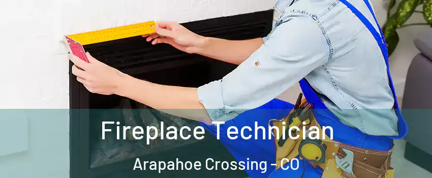 Fireplace Technician Arapahoe Crossing - CO