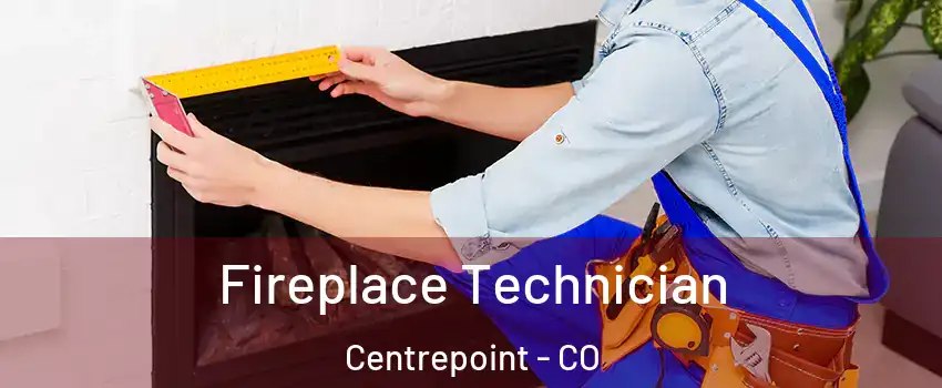 Fireplace Technician Centrepoint - CO
