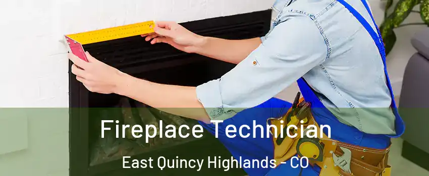 Fireplace Technician East Quincy Highlands - CO