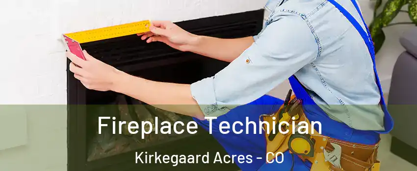 Fireplace Technician Kirkegaard Acres - CO