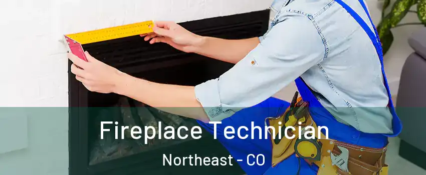 Fireplace Technician Northeast - CO