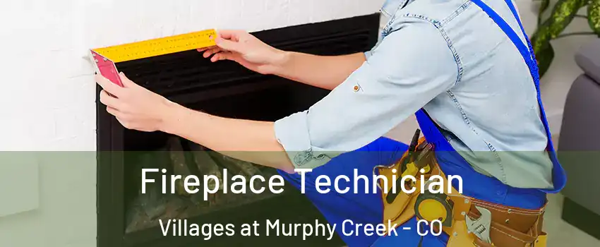 Fireplace Technician Villages at Murphy Creek - CO