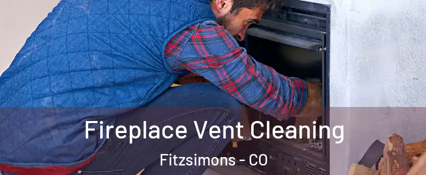 Fireplace Vent Cleaning Fitzsimons - CO