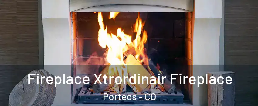 Fireplace Xtrordinair Fireplace Porteos - CO