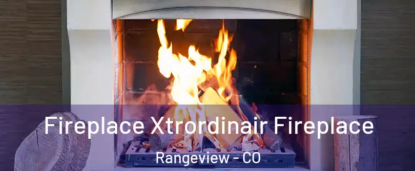 Fireplace Xtrordinair Fireplace Rangeview - CO