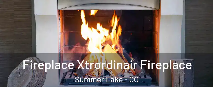 Fireplace Xtrordinair Fireplace Summer Lake - CO