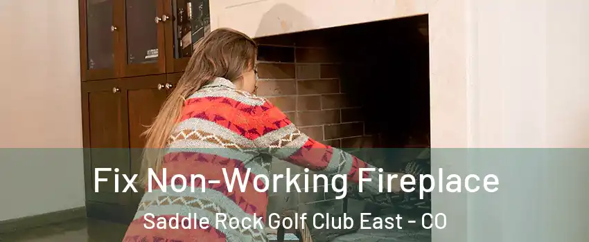Fix Non-Working Fireplace Saddle Rock Golf Club East - CO