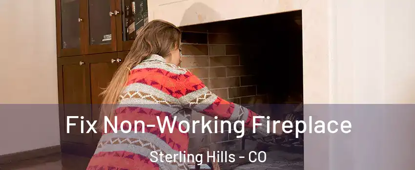 Fix Non-Working Fireplace Sterling Hills - CO