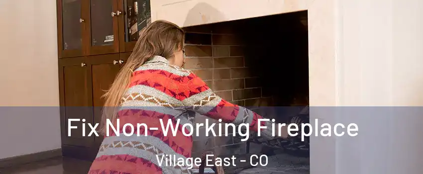 Fix Non-Working Fireplace Village East - CO