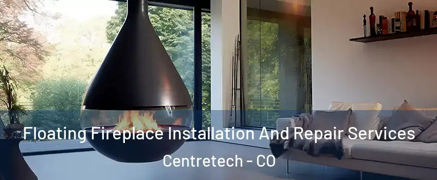 Floating Fireplace Installation And Repair Services Centretech - CO
