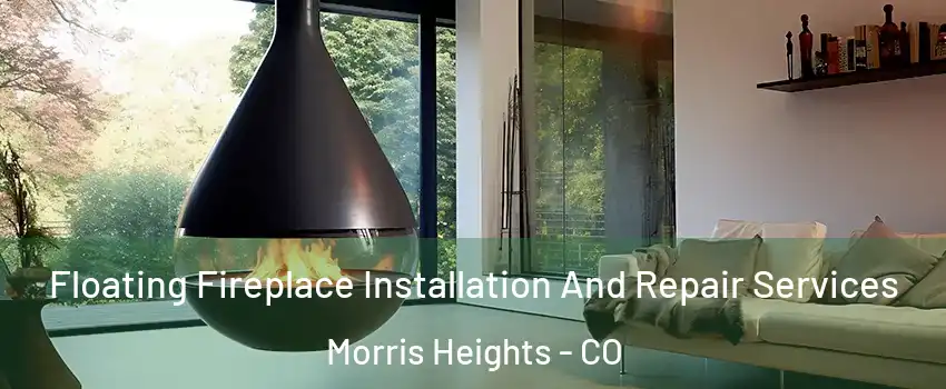 Floating Fireplace Installation And Repair Services Morris Heights - CO
