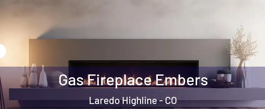 Gas Fireplace Embers Laredo Highline - CO