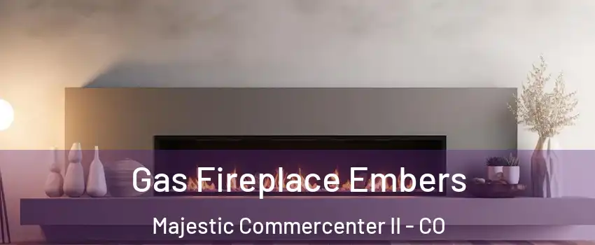 Gas Fireplace Embers Majestic Commercenter II - CO