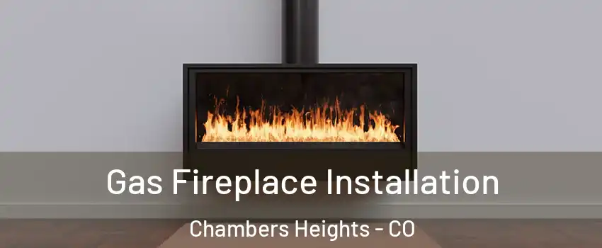 Gas Fireplace Installation Chambers Heights - CO